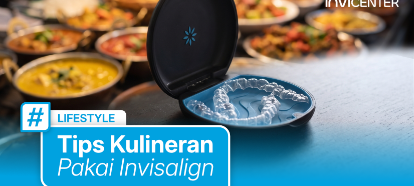 Bisa Tetap Kulineran dengan Nyaman? Ini Cara Menikmati Makanan Saat Pakai Invisalign